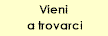 Vieni a trovarci